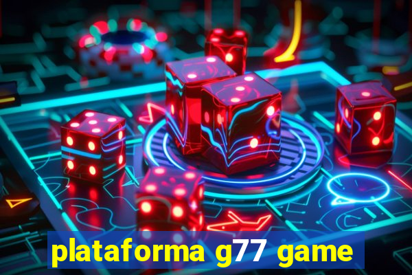 plataforma g77 game